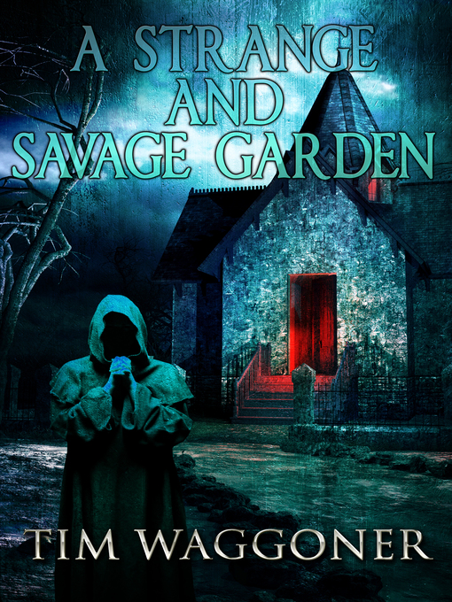 Title details for A Strange and Savage Garden by Tim Waggoner - Available